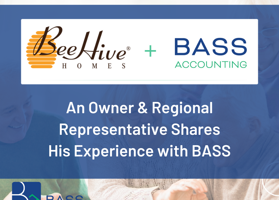 The BeeHive Homes Accountant:  An Owner & Regional Representative shares his experience working with BASS