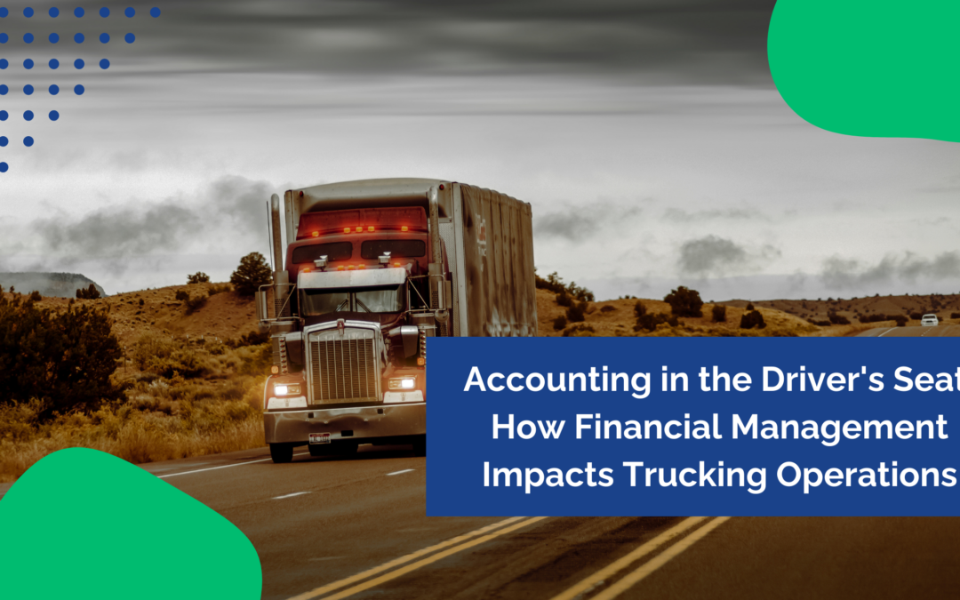 Accounting in the Driver’s Seat: How Financial Management Impacts Trucking Operations